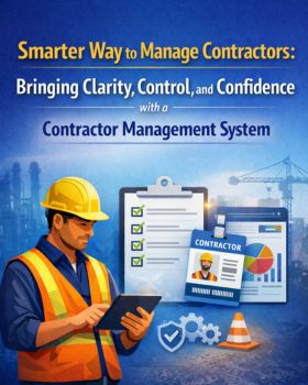 Smarter Way to Manage Contractors: Bringing Clarity, Control, and Confidence Through a Contractor Management Solution